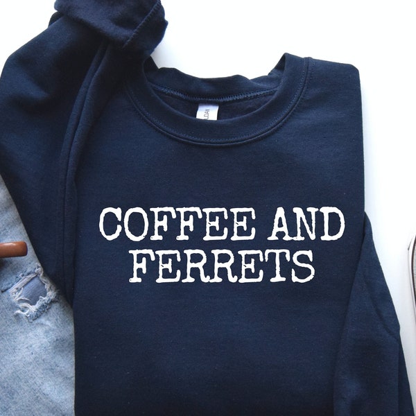 Coffee and Ferrets Shirt - Animal Lover Gift