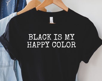 Black Is My Happy Color Shirt: Unisex Ring-Spun Cotton Tee