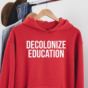 Decolonize Hoodie, Social Justice, Human Rights Shirt