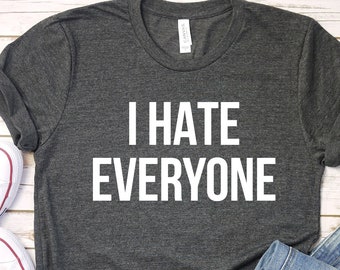 I Hate Everyone Shirt, Sarcastic Introvert Tee