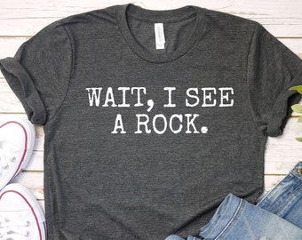 Geology Shirt, Geology T Shirt, Geology Gift, Wait I See A Rock, Geology Professor Shirt, Geology Student Gift, Geologist Shirt, LDA960
