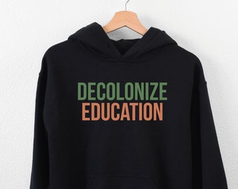 Decolonize Education Hoodie, Political Activist Unisex Shirt