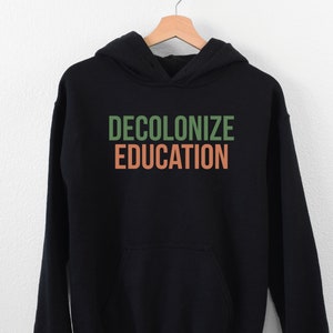 Decolonize Education Hoodie, Political Activist Unisex Shirt