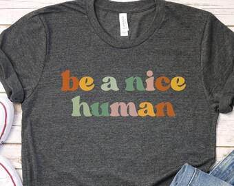 Be a Nice Human T-Shirt, Comfy Unisex Tee