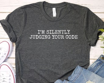 Funny Coding Shirt: Silently Judging Your Code, Programmer Gift