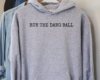 Run The Dang Ball Hoodie - Football Wife Shirt - Sunday Game Day