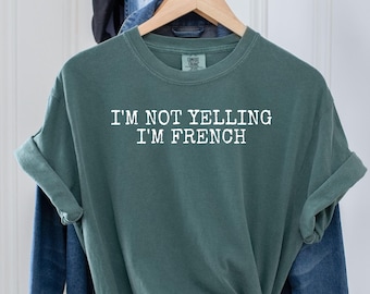 Comfort Colors®French Shirt, French Tee, Funny French Shirt, I'm Not Yelling I'm French Shirt, Gift for French, French Sayings, LDA101