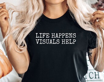 Life Happens Visuals Help SPED Teacher Shirt, Soft Cotton Tee