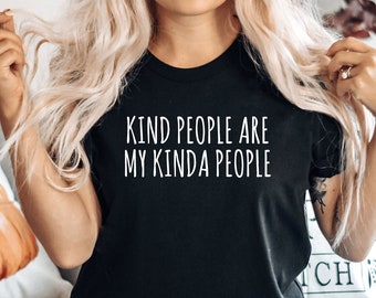 Kindness Shirt, Kind People Are My Kinda People Shirt, Teacher Shirt, Mom Shirt, teacher Shirt, Inspirational Shirt, LDA291