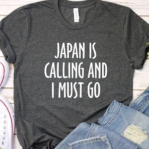 Japan Shirt. Travel Shirt. Japan Is Calling And I Must Go Shirt. Travel Gift