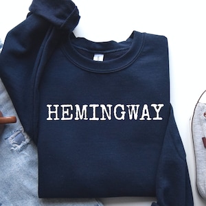 Hemingway Sweatshirt, Hemingway Hoodie, Ernest Hemingway, Literary Shirt, Book Lover, Reader Gift, Hemingway Quote, Hemingway Shirt, LDA981