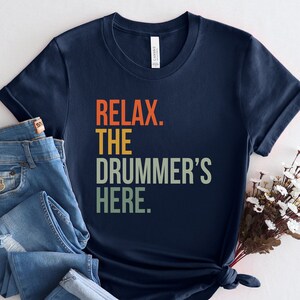 Relax The Drummer's Here Shirt, Drummer Shirt, Drummer Gift, Gifts For Drummers, Musician Gift,  Drummer, Premium Men Woman Shirt, LDA268