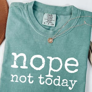 Comfort Colors®Nope Not Today Shirt, Funny Tees, Annoyed Shirt, Gift For Lazy Friend, Sarcasm Lover Shirt, Not Today T-Shirt, LDA07L