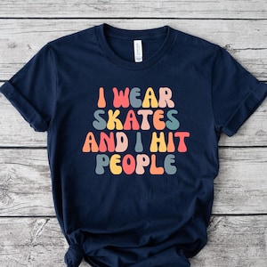 I Wear Skates And I Hit People, Roller Derby Shirt, Roller Derby Gift, Roller Derby Tsh, Roller Derby Shirts, Roller Derby Girl, LDA472