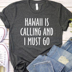 Hawaii Is Calling And I Must Go Shirt. Vacation Shirt. Vacation Mode. Tropical Party. Hawaii Gift. Girls Trip. Travel Gift, LDA662