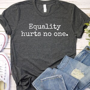 Equality Hurts No One Shirt: Social Justice, LGBTQ Rights, Feminist Gift