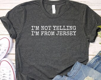 I'm Not Yelling i'm From Jersey Tee, New Jersey Shirt, Jersey T Shirt, NJ Shirt, NJ State Shirt, New Jersey Gifts, NJ TShirt, LDA881