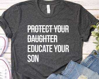 Protect Daughter Educate Son T-Shirt, Feminist Empowerment Tee