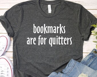 Book Lover Tshirt, Book Nerd Gift, Reading Shirt, Funny Book Shirt, Bookmarks Are For Quitters Shirt, Bookworm Shirt, Librarian Shirt,LDA338