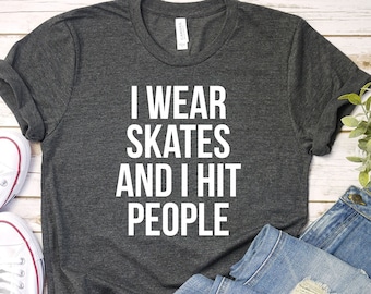Roller Derby Shirt, I Wear Skates And I Hit People, Ring-Spun Cotton Tee