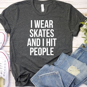 Roller Derby Shirt, I Wear Skates And I Hit People, Ring-Spun Cotton Tee