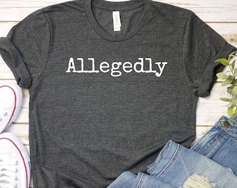 Allegedly Shirt: Funny Lawyer Gift, Law Student T-Shirt