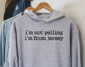 I'm Not Yelling i'm From Jersey Hoodie Sweatshirt, New Jersey Shirt, Funny Jersey Shirt, NJ Shirt, Home State Shirt, New Jersey Gifts,LDA857
