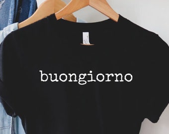 Buongiorno T Shirt, Buongiorno Shirt, Italian Shirt, Italian Sayings Shirt, Travel Italy Shirt, Love Italy Shirt, Soft Comfy Tee, LDA867
