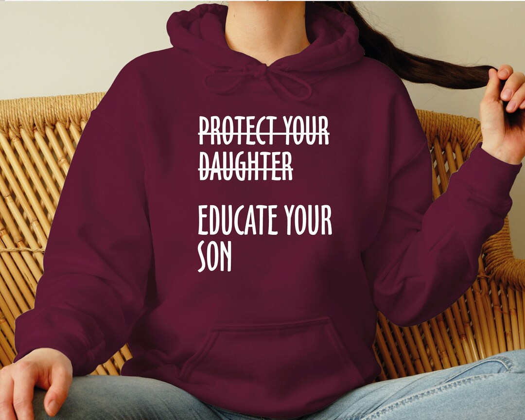 Protect Your Daughter Educate Your Son Shirt, Feminist Shirt, Women Empowerment Hoodie, Feminism
