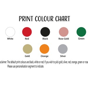 May include: Print color chart showing available colors for a product. The colors are white, red, black, rose gold, green, gold, orange, and silver. The default print colors are black, white, or red. If you wish to pick gold, silver, red, orange, green, or rose gold, please use the personalization segment to indicate.
