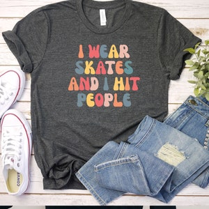 I Wear Skates And I Hit People, Roller Derby Shirt, Roller Derby Gift, Roller Derby Tsh, Roller Derby Shirts, Roller Derby Girl, LDA472 image 3