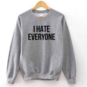 I Hate Everyone Sarcastic Sweatshirt, Funny Introvert Tee image 2