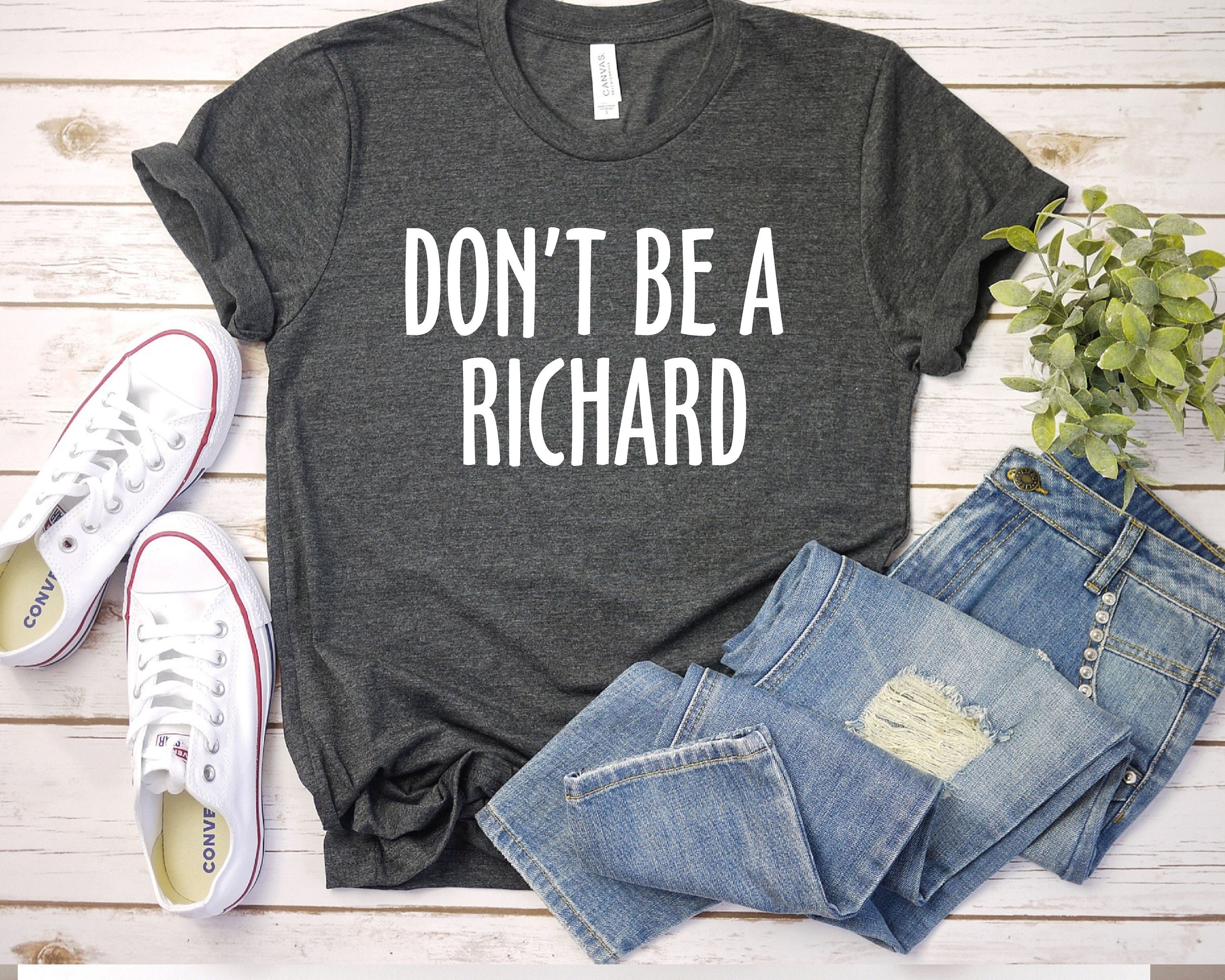 Don't Be A Richard Tee Shirt Don't Be A Richard Tee Shirt
