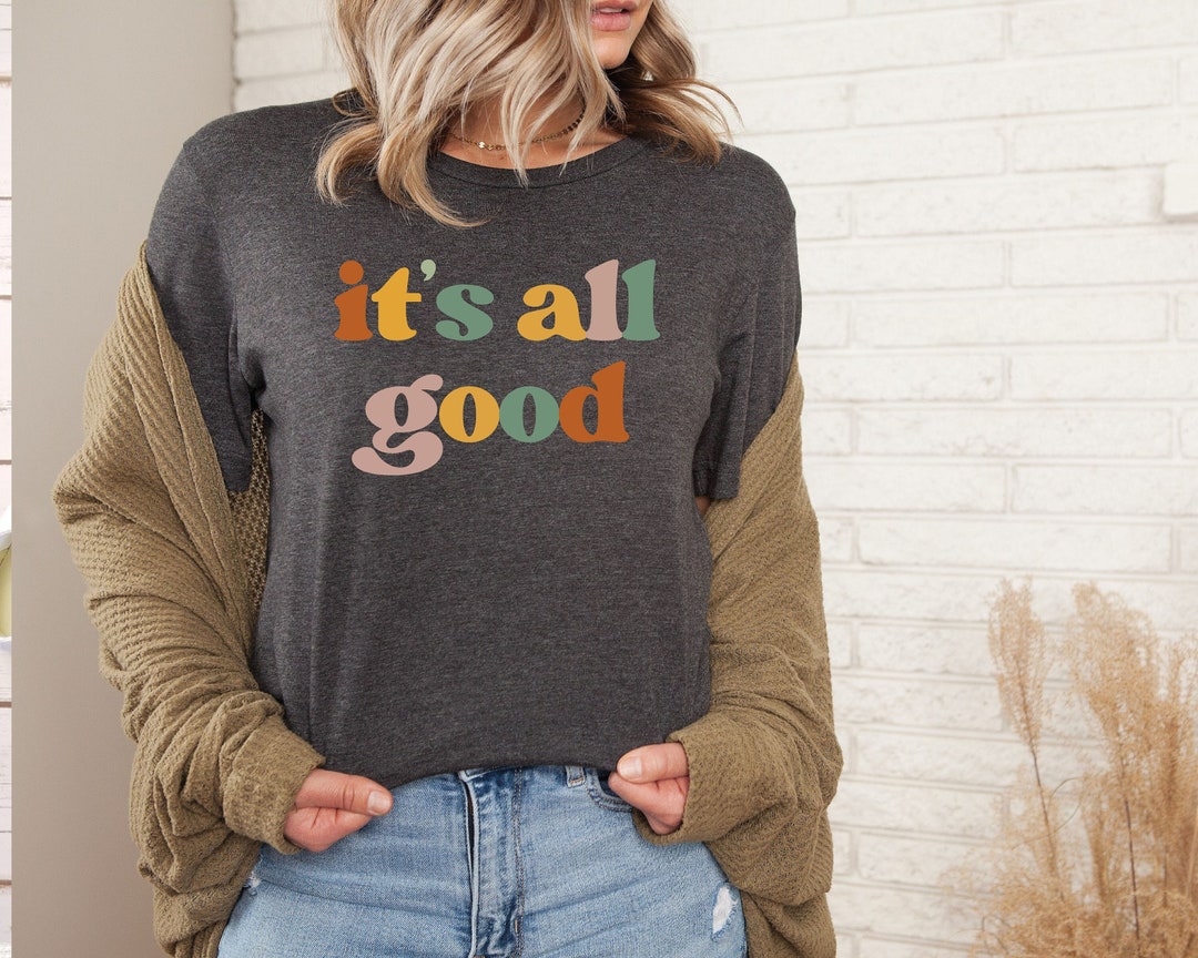 It's All Good Shirt, Woman T Shirt, Shirt for Woman, T Shirt for Woman ...