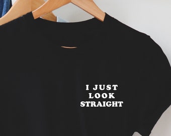 I just look straight pocket size T Shirt. Perfect gift, Pride T shirt, Pride Shirt. Unisex T shirt, LGBT tee