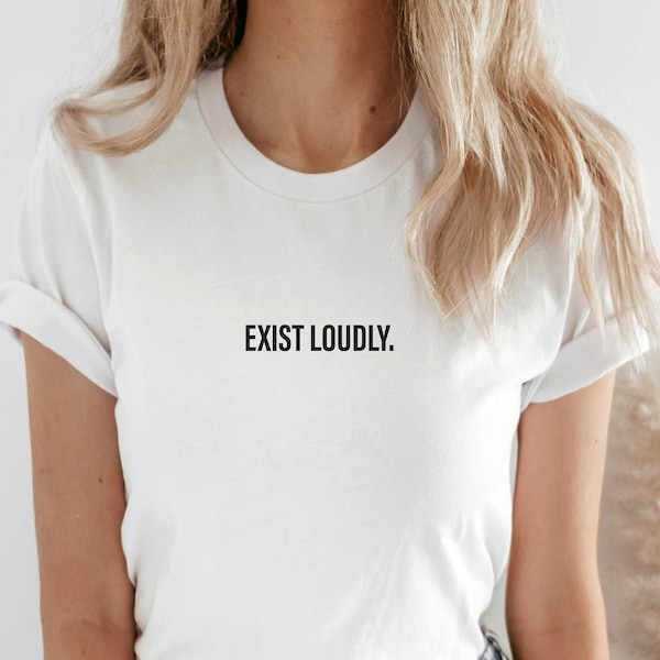 Exist Loudly Feminist Shirt, Exist Loudly T shirt, Women Empowerment T-Shirt,  Abortions Law T-Shirt, Feminism Tee, Perfect gift