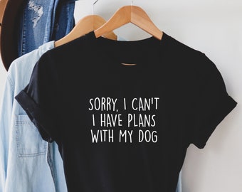 Sorry, Ich kann nicht ich Pläne mit meinem Hund T Shirt, Hundemensch Geschenk, Hundemama T-Shirt, Hundemama Shirt, Hundeliebhaber Geschenk, Weihnachtsgeschenk,