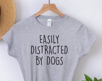 Easily Distracted By Dogs T Shirt, Dog Person Gift, Dog Mom Tee, Dog Mum Shirt, Dog Mama Tee, Dog Lover gift, Christmas Gift,