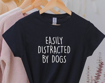 Easily Distracted By Dogs T Shirt, Dog Person Gift, Dog Mom Tee, Dog Mum Shirt, Dog Mama Tee, Dog Lover gift, Christmas Gift,
