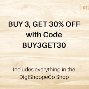 May include: Text on a woodgrain background that reads "BUY 3, GET 30% OFF with Code BUY3GET30 Includes everything in the DigiShoppeCo Shop"