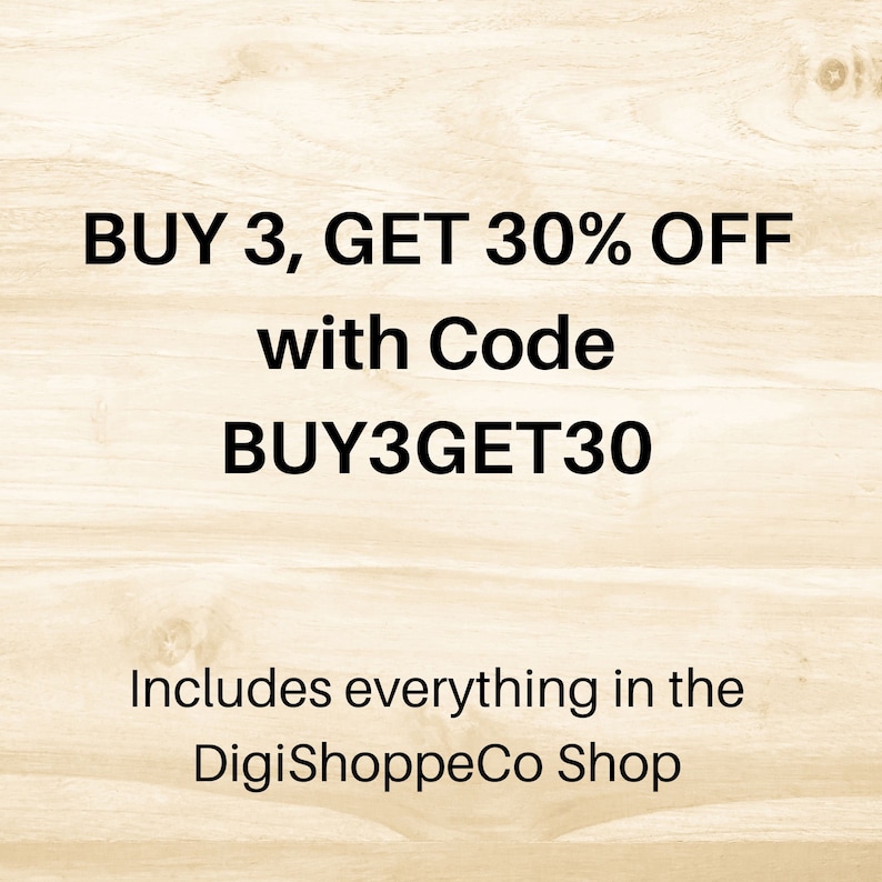 May include: Text on a woodgrain background that reads "BUY 3, GET 30% OFF with Code BUY3GET30 Includes everything in the DigiShoppeCo Shop"