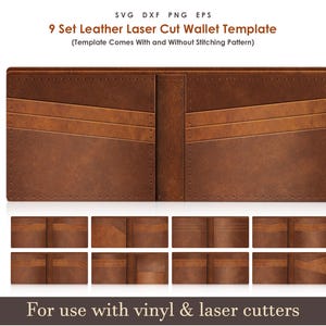 May include: A brown leather wallet template with a light brown accent. The image shows the wallet open, with slots for cards. Below are nine different wallet designs. Text at the top reads "9 Set Leather Laser Cut Wallet Template". The bottom text says "For use with vinyl & laser cutters."