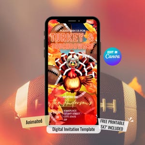 May include: A digital invitation template on a smartphone screen. The design features a turkey wearing a football helmet, footballs, and fall leaves. Text includes "Turkey & Touchdowns" and "Hosted by the Anderson's". Includes "Animated" and "Free Printable 5x7" included".