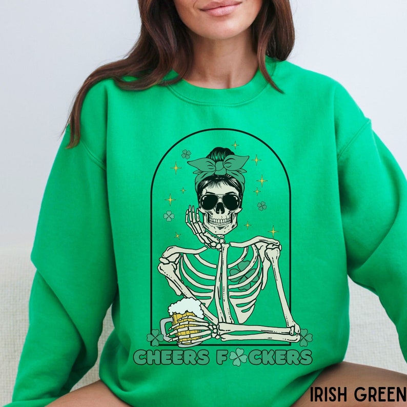 Funny St. Patrick's Day sweatshirt, Skeleton Saint Patricks Day crewneck, Cheers fuckers sweatshirt, St. Patty's Day sweater, Lucky Shamrock image 1