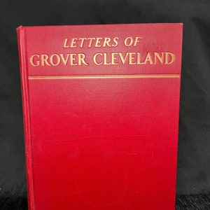 Cartas de Grover Cleveland 1850-1908 por Allan Nevis 1933 Primera edición Niza