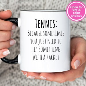 Funny Sometimes You Just Need to Hit Something Coffee Tea Mug Cup for Sports Lover, Coach, Player, Sports Mom, Tennis Captain Gift