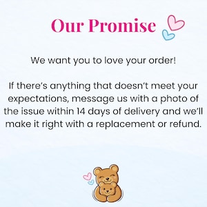 May include: A graphic with the text "Our Promise" in pink, along with the statement "We want you to love your order!" and details about returns and refunds. Two cartoon bears and hearts are also featured.