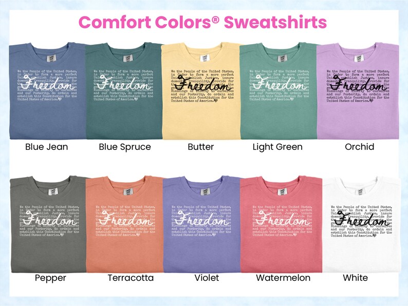 May include: A collection of Comfort Colors sweatshirts in various colors, including blue jean, blue spruce, butter, light green, orchid, pepper, terracotta, violet, watermelon, and white. Each shirt features the word "Freedom" and text.