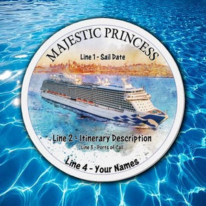 May include: Circular design with the words "MAJESTIC PRINCESS" at the top. The image features a cruise ship sailing on blue water. Text includes "Line 1 - Sail Date", "Line 2 - Itinerary Description", "Line 3 - Ports of Call", and "Line 4 - Your Names".