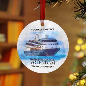 May include: Round white ornament with a watercolor image of a cruise ship on a blue sea. The ornament has the text "YOUR CUSTOM TEXT" at the top and bottom, and "Holland America Line VOLENDAM" in the middle.